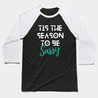 Tis The Season To Be Sassy Funny Christmas Quote White Typography Baseball T-Shirt